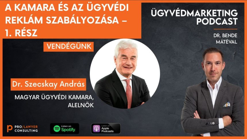 A kamara és az ügyvédi reklám szabályozása – 1. rész – Ügyvédmarketing Podcast Bende Mátéval – Beszélgetőtárs: Szecskay András MÜK alelnök