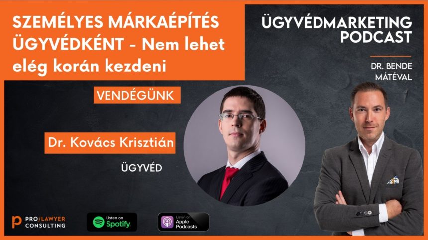 Személyes márkaépítés – nem lehet elég korán kezdeni! – Ügyvédmarketing Podcast Bende Mátéval – Beszélgetőtárs: Kovács Krisztián ügyvéd