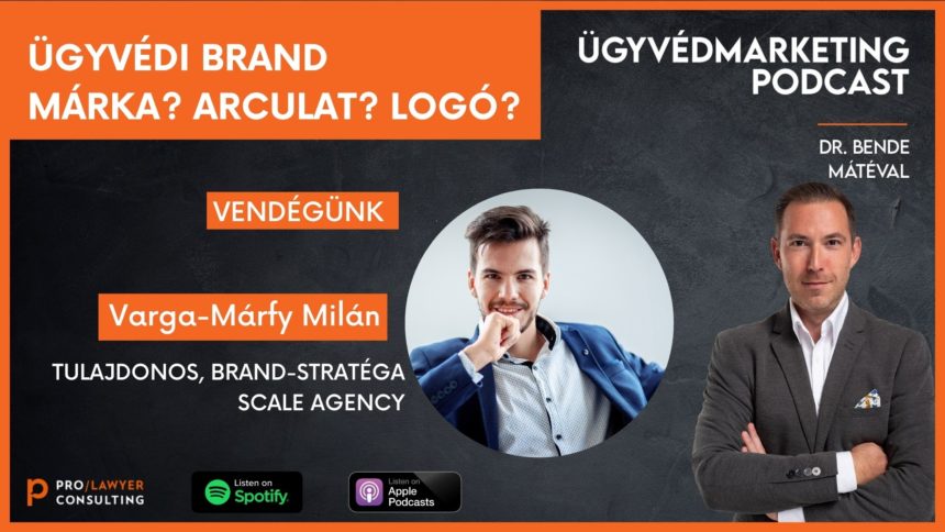 Ügyvédi brand – Márka? Arculat? Logó? – Ügyvédmarketing Podcast Bende Mátéval – Beszélgetőtárs: Varga-Márfy Milán brand-stratéga