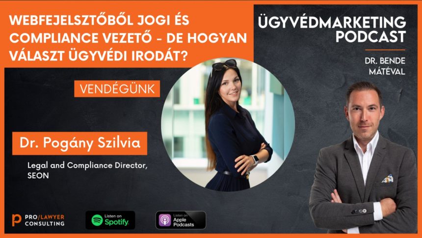 Webfejlesztőből jogi és compliance vezető – de hogyan választ ügyvédi irodát? – Ügyvédmarketing Podcast Bende Mátéval – Beszélgetőtárs: Pogány Szilvia, a SEON jogi és compliance vezetője