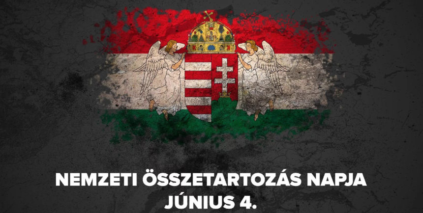 Június 4. – A Nemzeti Összetartozás Napja – 2010-ben lépett hatályba a Nemzeti Összetartozás melletti tanúságtételről szóló törvény