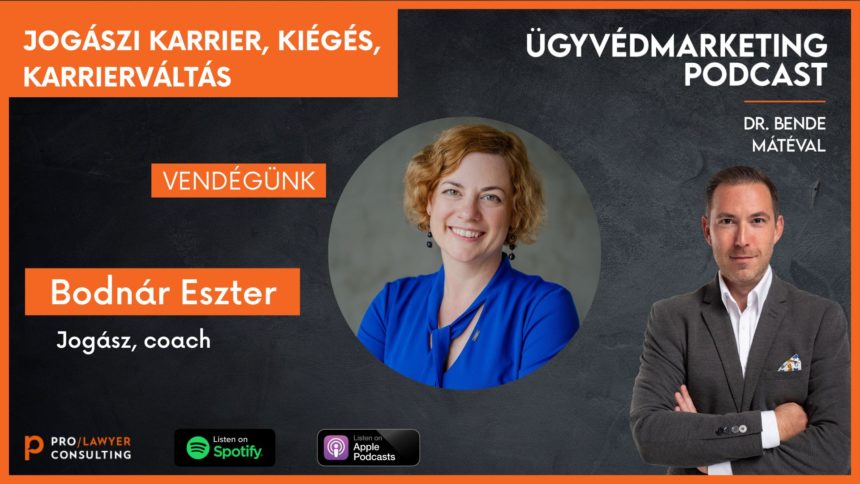 Jogászi karrier, kiégés, karrierváltás – Ügyvédmarketing Podcast – Beszélgetés Bodnár Eszter jogászból lett coach-csal